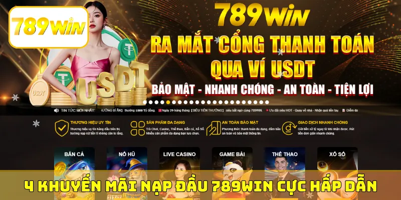 4 khuyến mãi nạp đầu 789Win cực hấp dẫn