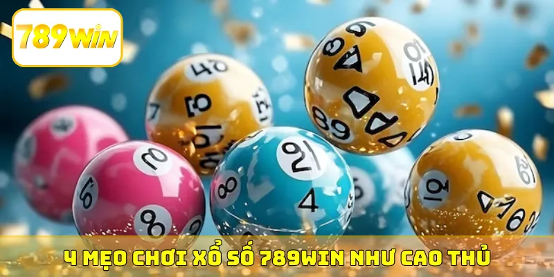 4 mẹo chơi xổ số 789Win như cao thủ
