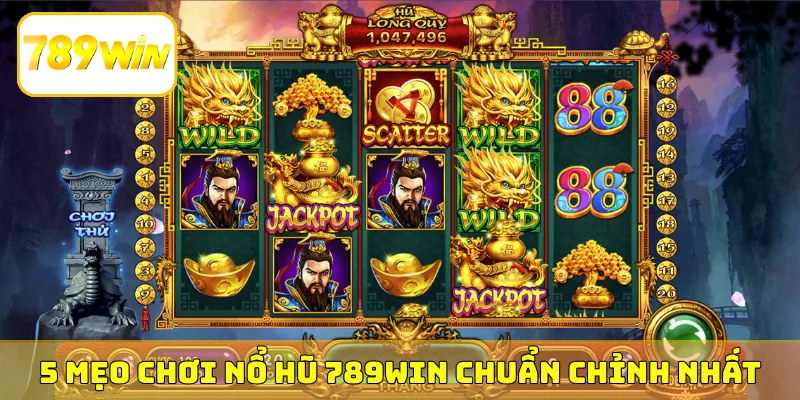 5 mẹo chơi nổ hũ 789Win chuẩn chỉnh nhất