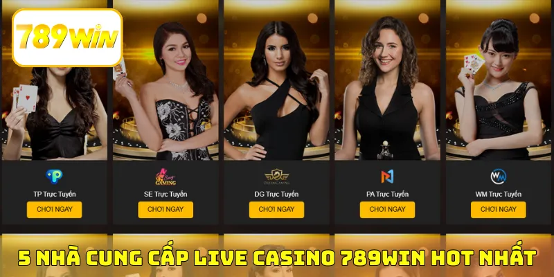 5 nhà cung cấp Live Casino 789Win hot nhất