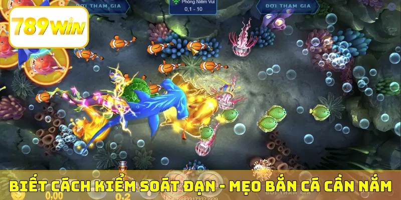 Biết cách kiểm soát đạn - Mẹo bắn cá cần nắm