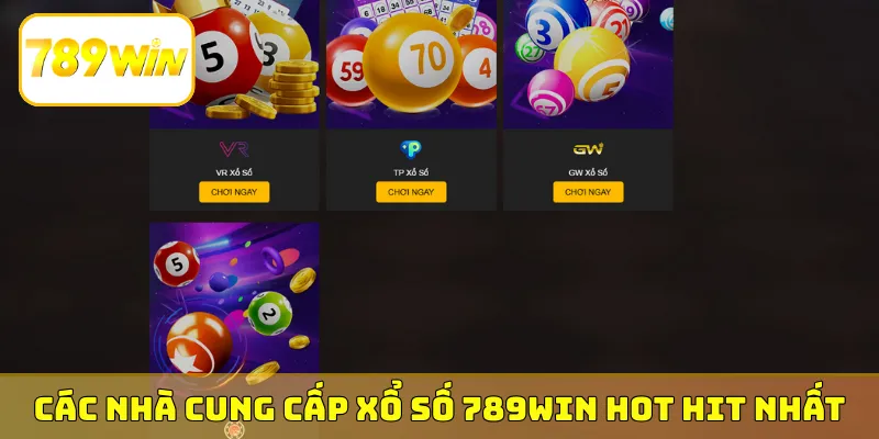 Các nhà cung cấp xổ số 789Win hot hit nhất