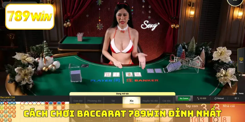 Cách chơi Baccarat 789Win đỉnh nhất