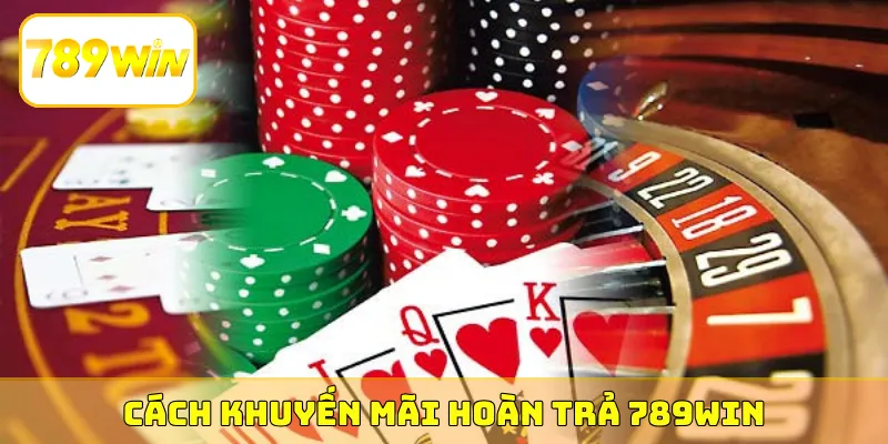 Cách nhận khuyến mãi hoàn trả 789Win nhanh chóng