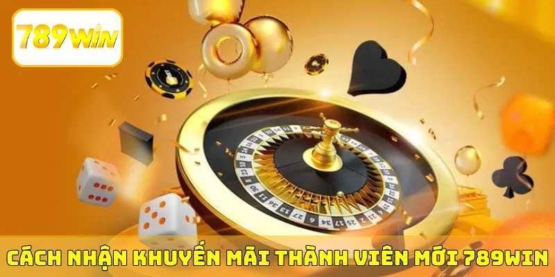 Cách nhận khuyến mãi thành viên mới 789Win