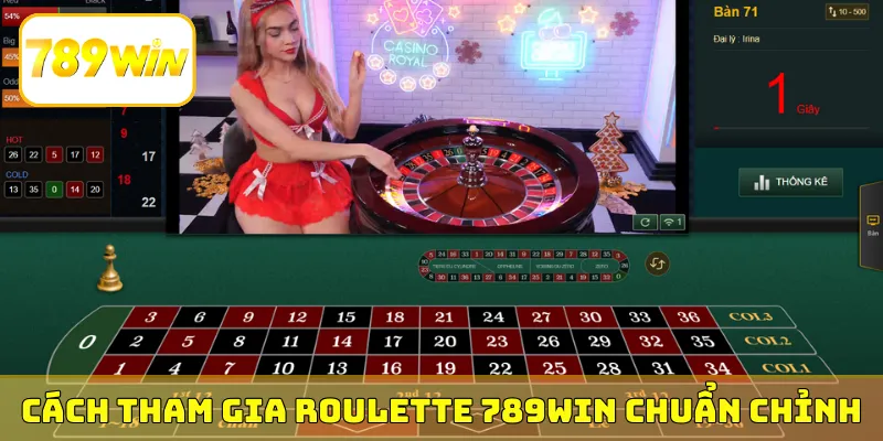Cách tham gia Roulette 789Win chuẩn chỉnh