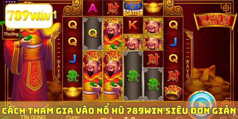 Cách tham gia vào nổ hũ 789Win siêu đơn giản