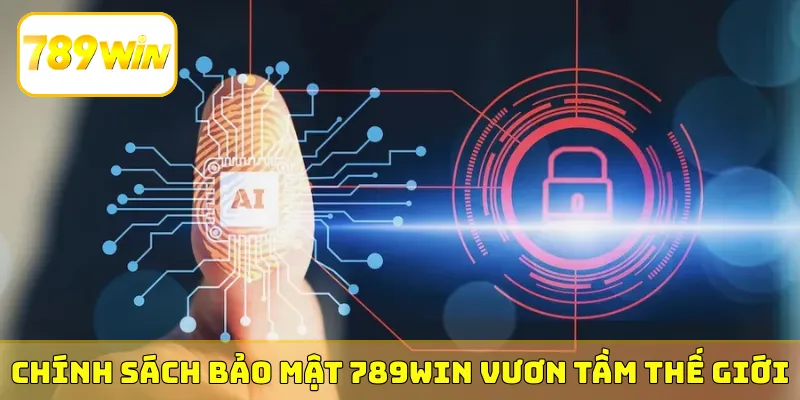 Chính sách bảo mật 789Win vươn tầm thế giới