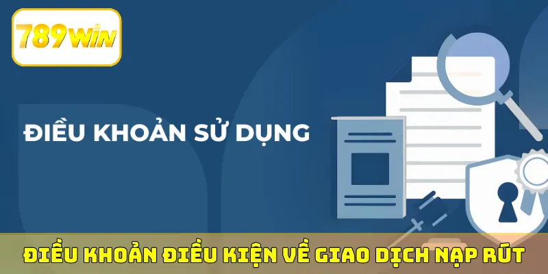 Điều khoản điều kiện về giao dịch nạp rút