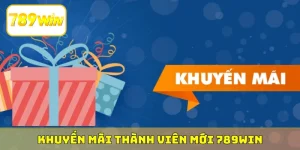 khuyến mãi thành viên mới 789Win