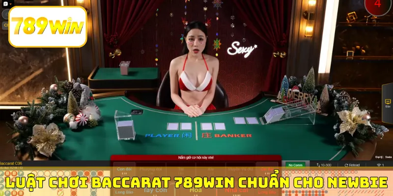 Luật chơi Baccarat 789Win chuẩn cho newbie