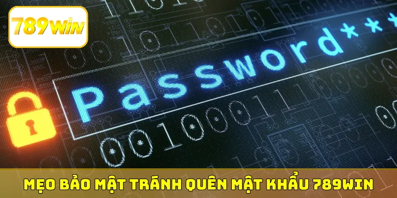 Mẹo bảo mật tránh quên mật khẩu 789Win