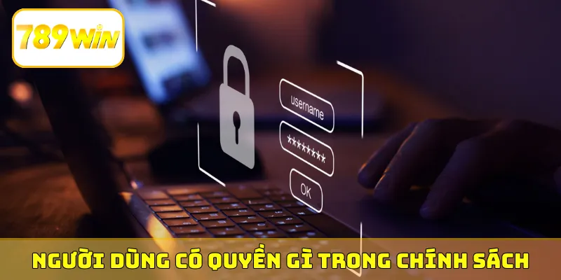 Người dùng có quyền gì trong chính sách bảo mật