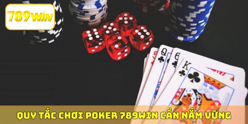 Quy tắc chơi Poker 789Win cần nắm vững