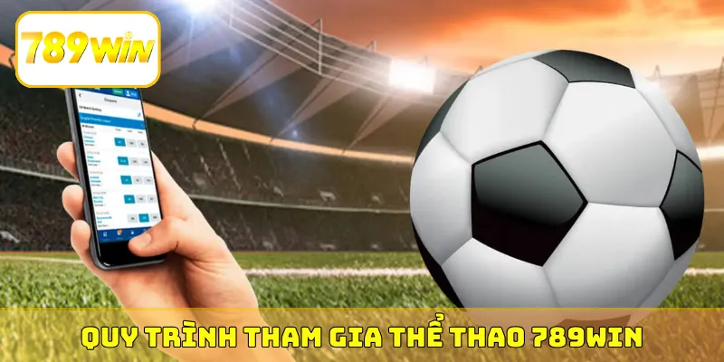 Quy trình tham gia thể thao 789Win xanh chín