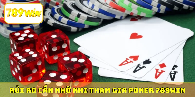 Rủi ro cần nhớ khi tham gia Poker 789Win