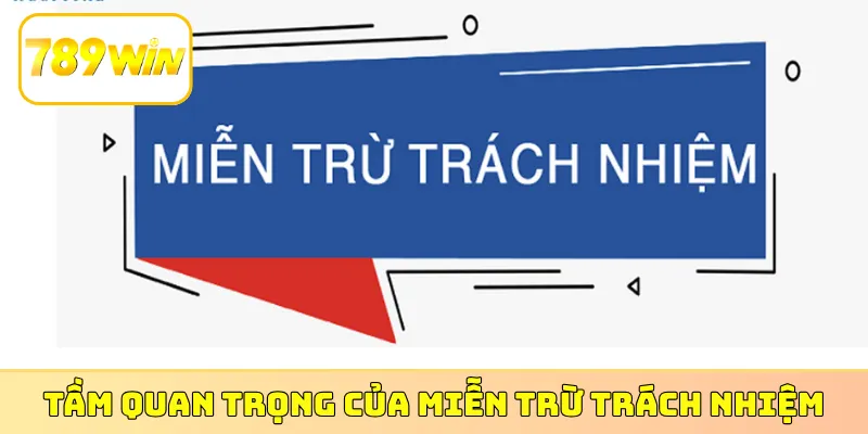 Tầm quan trọng nổi bật của miễn trừ trách nhiệm