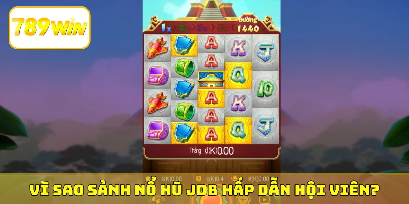 Vì sao sảnh nổ hũ JDB hấp dẫn hội viên?